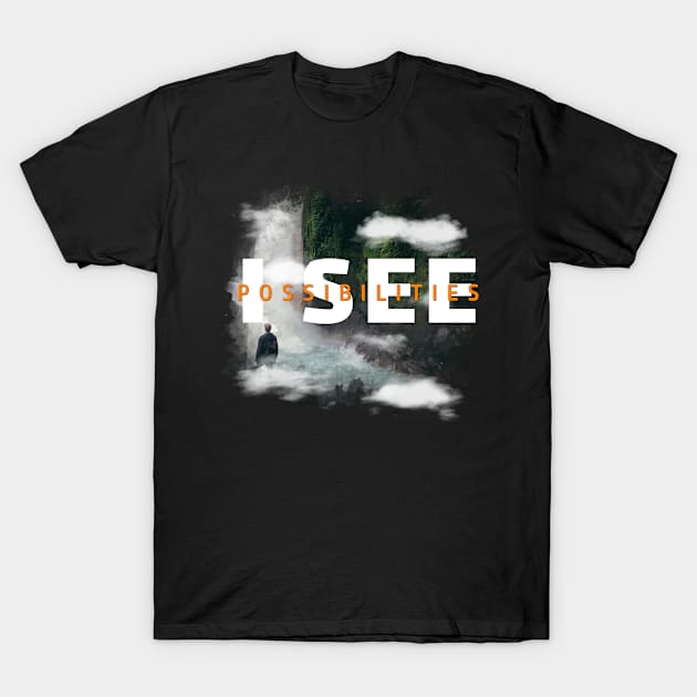 I See Possibilities Motivational Nature Art T-Shirt by 3nityONE